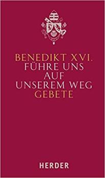 Benedikt XVI. Führe uns auf unserem Weg - Gebete - Kopie - Kopie - Kopie